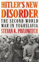 Hitler's New Disorder: The Second World War in Yugoslavia (Columbia/Hurst) 0197537030 Book Cover