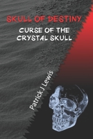 Skull of Destiny: Curse of the Crystal Skull B09HG6F8GP Book Cover