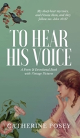 To Hear His Voice: Poem and Devotional Book 1087896134 Book Cover