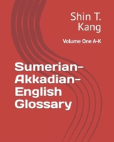 Sumerian-Akkadian-English Glossary: Volume One A-K B0C126TJ7N Book Cover