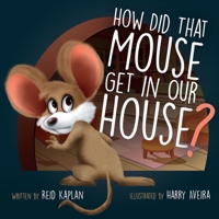 How Did That Mouse Get In Our House 1734985801 Book Cover