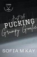 Just a Pucking Grumpy Goalie (UNI Lions) B0D22578CX Book Cover