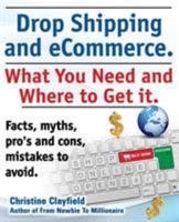 Drop Shipping and Ecommerce, What You Need and Where to Get It. Dropshipping Suppliers and Products, Ecommerce Payment Processing, Ecommerce Software 190915136X Book Cover