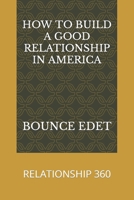 HOW TO BUILD A GOOD RELATIONSHIP IN AMERICA: RELATIONSHIP 360 B0BD2V54YJ Book Cover