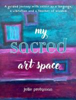 My Sacred Art Space: A guided journey with colour as a language, a vibration and a teacher of wisdom (The Hummingbirds Connect Series) 1763671445 Book Cover