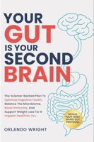 YOUR GUT IS YOUR SECOND BRAIN: THE SCIENCE-BACKED PLAN TO OPTIMIZE DIGESTIVE HEALTH, BALANCE THE MICROBIOME, BOOST IMMUNITY, AND SUPPORT WEIGHT LOSS FOR A HAPPIER HEALTHIER YOU 1968170014 Book Cover