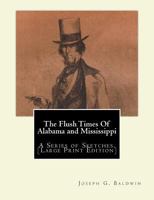 The Flush Times of Alabama and Mississippi - Scholar's Choice Edition 1294966596 Book Cover