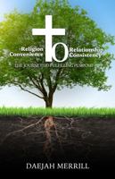 Religion to Relationship, Convenience to Consistency: A Journey To Fulfilling Purpose 1735115304 Book Cover
