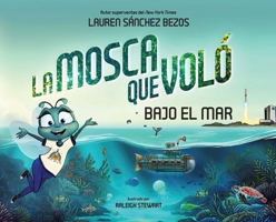 La Mosca que Voló Bajo el Mar (The Fly Who Flew Under the Sea Spanish Edition) (The Fly Who Flew Series) 1685552331 Book Cover