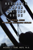 Research Paper Writing Guide for Criminal Justice and Forensic Investigation Scholars 1329167783 Book Cover