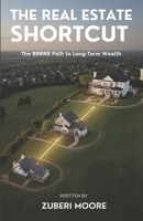 The Real Estate Shortcut: The BRRRR Path to Long-Term Wealth B0FSRVX5BV Book Cover