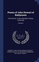 Poems of John Stewart of Baldynneis: from the ms. in the Advocates' Library, Edinburgh, Volume 2 1377045854 Book Cover