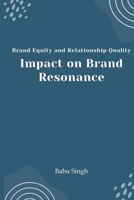 Brand Equity and Relationship Quality Impact on Brand Resonance 180529069X Book Cover