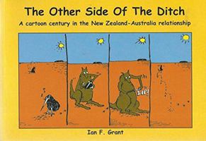 The Other Side of the Ditch: A Cartoon Century in the New Zealand-Australia Relationship 0958232008 Book Cover
