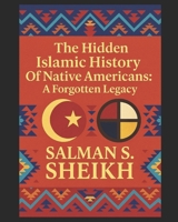 The Hidden Islamic History Of Native Americans: A Forgotten Legacy B0F9VQ2QJS Book Cover