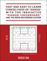 Fast and Easy to Learn Chinese Chess or Xiangqi with the Innovative Xiangqi Chessboard and the Move-Recording System 1546220747 Book Cover
