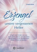 Erzengel - unsere vergessenen Helfer: Engel sind immer um uns und warten darauf, uns mit ihren Botschaften in ein erfolgreiches Leben führen zu können. (German Edition) 3748275978 Book Cover