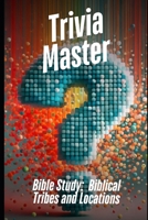 Trivia Master: Biblical Tribes and Locations: 400+ Fun and Engaging Multiple Choice Questions B0DW4DZ4XH Book Cover