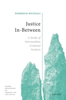Justice In-Between: A Study of Intermediate Criminal Verdicts 0198864590 Book Cover