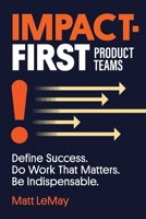 Impact-first Product Teams B0DVH4R3QJ Book Cover