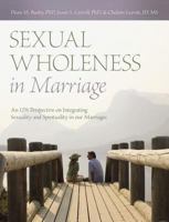 Sexual Wholeness in Marriage: An LDS Perspective on Integrating Sexuality and Spirituality in Our Marriages 0981957641 Book Cover