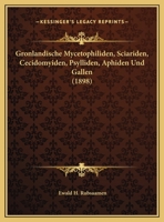 Gronlandische Mycetophiliden, Sciariden, Cecidomyiden, Psylliden, Aphiden Und Gallen (1898) 116829858X Book Cover