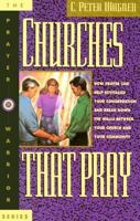 Churches That Pray: How Prayer Can Help Revitalize Your Congregation and Break Down the Walls Between Your Church and Your Community 0830716580 Book Cover