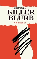 Crafting a killer blurb: Writing irresistible back cover copy 1739290348 Book Cover