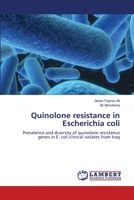 Quinolone resistance in Escherichia coli: Prevalence and diversity of quinolone resistance genes in E. coli clinical isolates from Iraq 3659188212 Book Cover
