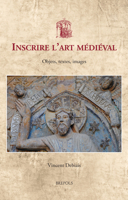 Les Inscriptions a Lepreuve de Lart Medieval: Dialogues, Compositions, Poetique 2503597408 Book Cover