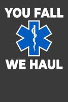 You Fall We Haul: Jot down your ems notes! 1096276771 Book Cover