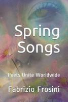 Spring Songs: Poets Unite Worldwide 1981089683 Book Cover