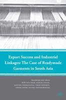 Export Success and Industrial Linkages: The Case of Readymade Garments in South Asia 0230608507 Book Cover