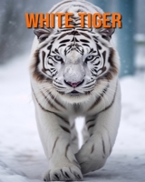 White Tiger: Amazing Photos and Fun Facts Book for kids B0CF4FP7KT Book Cover