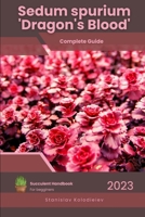 Sedum spurium 'Dragon's Blood': Succulent Handbook: Complete Guide to Growing Succulent Plant B0CFCVDJZ7 Book Cover