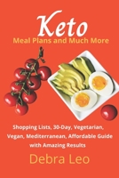 Keto Meal Plans and Much More: Shopping Lists, 30-Day Plan, Vegetarian, Vegan, Mediterranean, Affordable Guide with Amazing Results for 50 Years Abov B08HB6PVT8 Book Cover