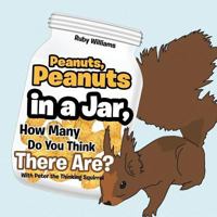 Peanuts, Peanuts in a Jar, How Many Do You Think There Are?: With Peter the Thinking Squirrel 1499060947 Book Cover