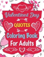 Valentines Day Quotes Coloring Book for Adults: Valentine's Day Coloring Book Gift for Men and Women Quotes Designs to Color B08SBCL4HJ Book Cover