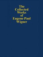 The Collected Works of Eugene Paul Wigner: Historical, philosophical, and socio-political papers: Volume 7 - Historical and biographical reflections and syntheses 3642081800 Book Cover