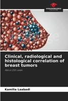 Clinical, radiological and histological correlation of breast tumors: About 250 cases 6204046004 Book Cover