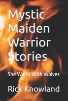 Mystic Maiden Warrior Stories: She Walks With Wolves B0BKSCY43Q Book Cover