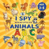 I Spy Animals!: A Fun Search & Find Activity Book for Toddlers and Kids 2-5 Years Old (I Spy Books) B0G3XV6Z5K Book Cover