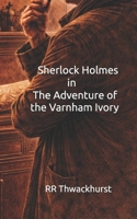 Sherlock Holmes in The Adventure of the Varnham Ivory B0GGHK5LYB Book Cover