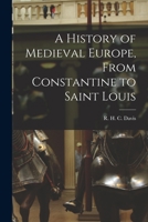 A history of medieval Europe: From Constantine to Saint Louis 1013600460 Book Cover