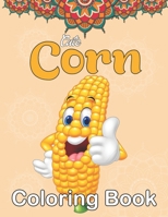 Cute Corn Coloring Book: Fun Activity Adult Corn Coloring Book - Funny Farmer Farming Corn Lover Summer Gift, Corn Farm Farmer Gift, Stress Rel B08WJZCRY4 Book Cover