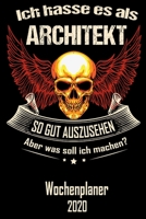 Ich hasse es als Architekt so gut aus zu sehen aber was soll ich machen - Wochenplaner 2020: DIN A5 Kalender / Terminplaner / Wochenplaner 2020 12 Monate: Januar 2020 bis Dezember 2020 - Jede Woche au 1671229924 Book Cover