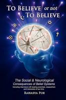 To Believe or Not to Believe: The Social and Neurological Consequences of Belief Systems 1441587276 Book Cover