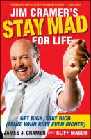 Jim Cramer's Stay Mad for Life: Get Rich, Stay Rich (Make Your Kids Even Richer) 1416558853 Book Cover
