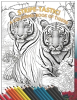 Stripe-tastic! A Coloring Book Of Tigers B0BVDBVQNR Book Cover