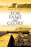For Fame and Glory: A tale of the frontier, forgotten wars, and a far different time 0595384854 Book Cover